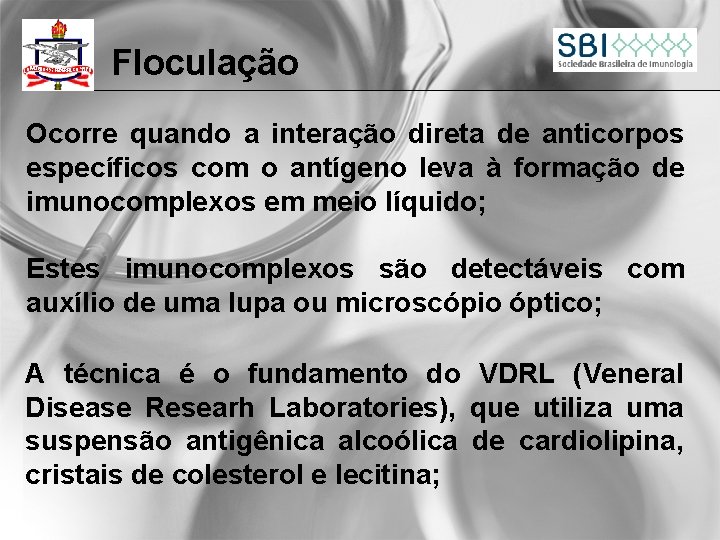Floculação Ocorre quando a interação direta de anticorpos específicos com o antígeno leva à