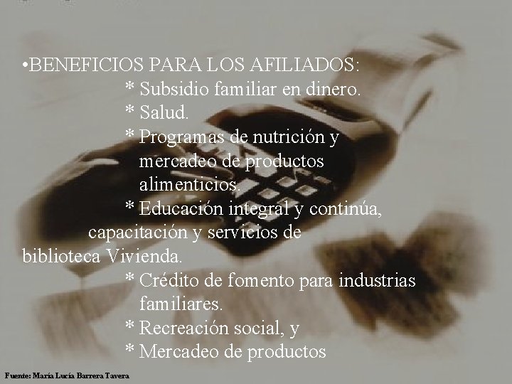  • BENEFICIOS PARA LOS AFILIADOS: * Subsidio familiar en dinero. * Salud. *