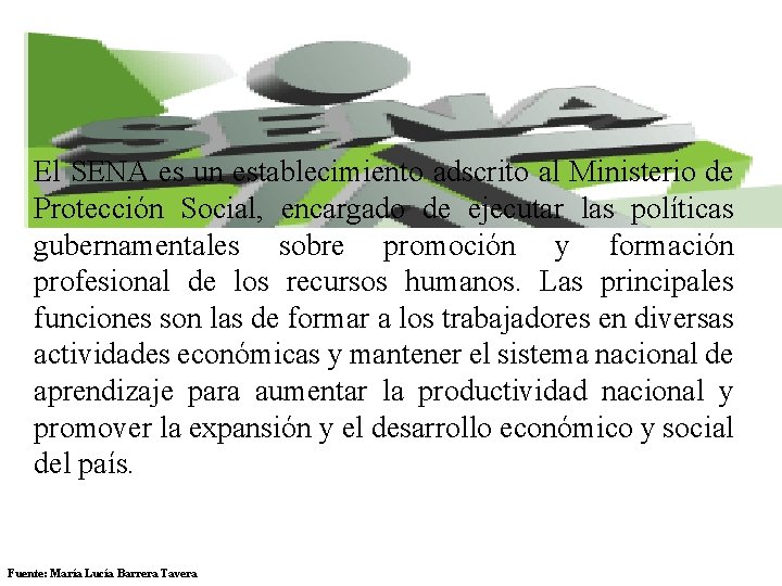  El SENA es un establecimiento adscrito al Ministerio de Protección Social, encargado de