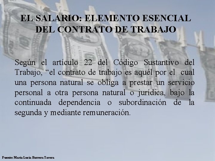 EL SALARIO: ELEMENTO ESENCIAL DEL CONTRATO DE TRABAJO Según el artículo 22 del Código