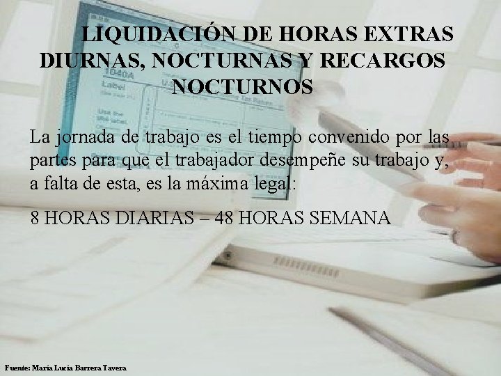 LIQUIDACIÓN DE HORAS EXTRAS DIURNAS, NOCTURNAS Y RECARGOS NOCTURNOS La jornada de trabajo es