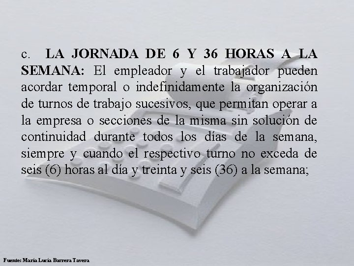  c. LA JORNADA DE 6 Y 36 HORAS A LA SEMANA: El empleador