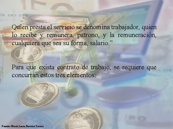  Quien presta el servicio se denomina trabajador, quien lo recibe y remunera, patrono,