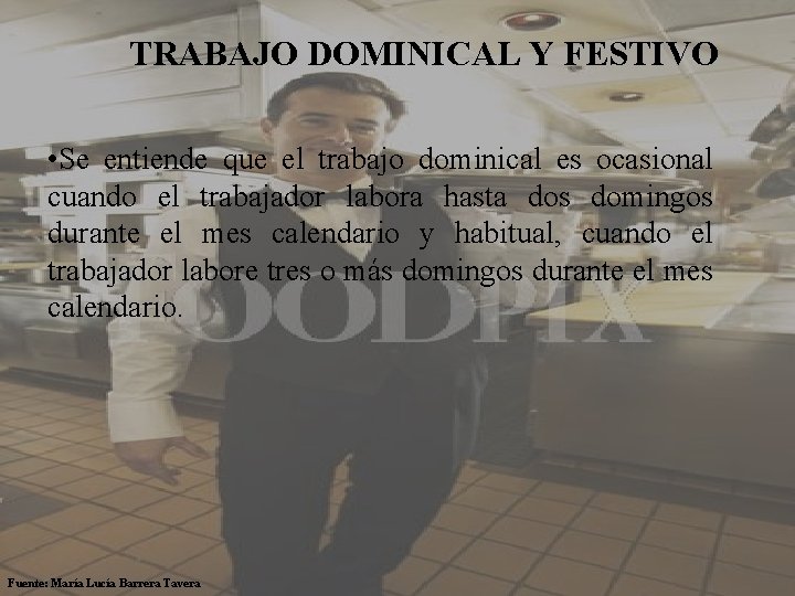 TRABAJO DOMINICAL Y FESTIVO • Se entiende que el trabajo dominical es ocasional cuando