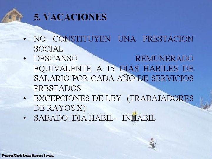  5. VACACIONES • NO CONSTITUYEN UNA PRESTACION SOCIAL • DESCANSO REMUNERADO EQUIVALENTE A