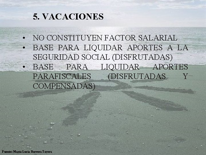  5. VACACIONES • NO CONSTITUYEN FACTOR SALARIAL • BASE PARA LIQUIDAR APORTES A