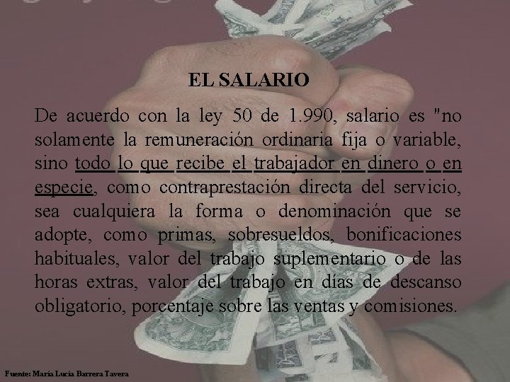  EL SALARIO De acuerdo con la ley 50 de 1. 990, salario es