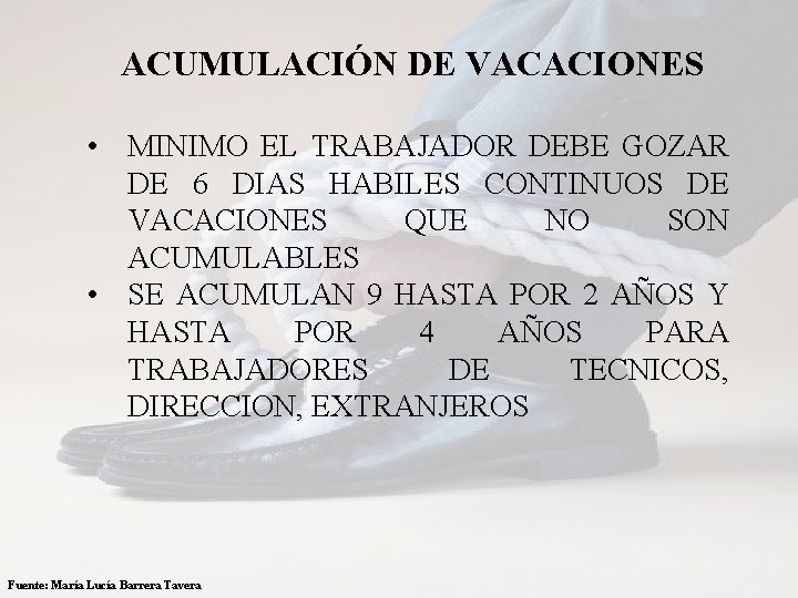  ACUMULACIÓN DE VACACIONES • MINIMO EL TRABAJADOR DEBE GOZAR DE 6 DIAS HABILES