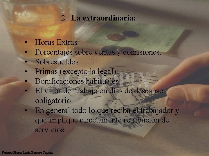  2. La extraordinaria: • • • Horas Extras Porcentajes sobre ventas y comisiones.