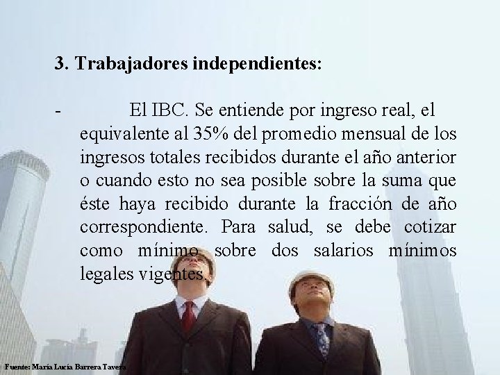  3. Trabajadores independientes: - El IBC. Se entiende por ingreso real, el equivalente