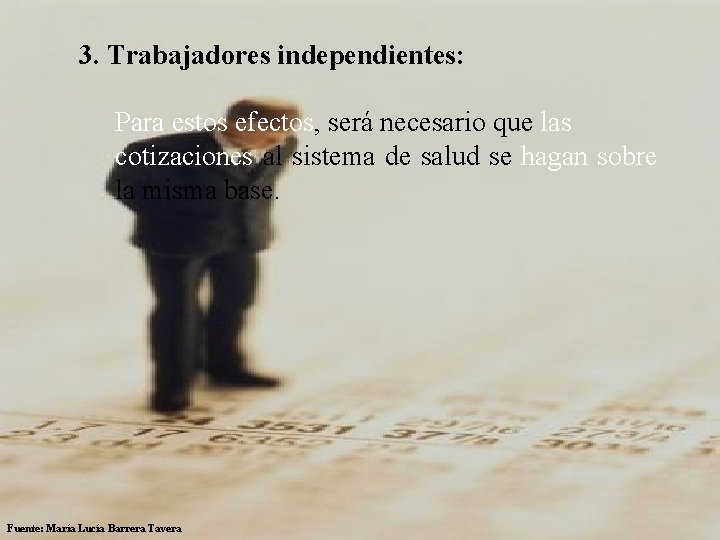  3. Trabajadores independientes: Para estos efectos, será necesario que las cotizaciones al sistema