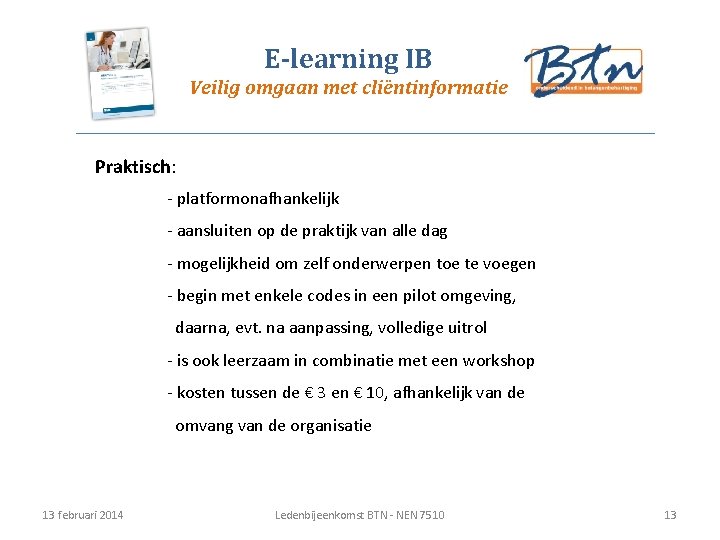 E-learning IB Veilig omgaan met cliëntinformatie Praktisch: - platformonafhankelijk - aansluiten op de praktijk