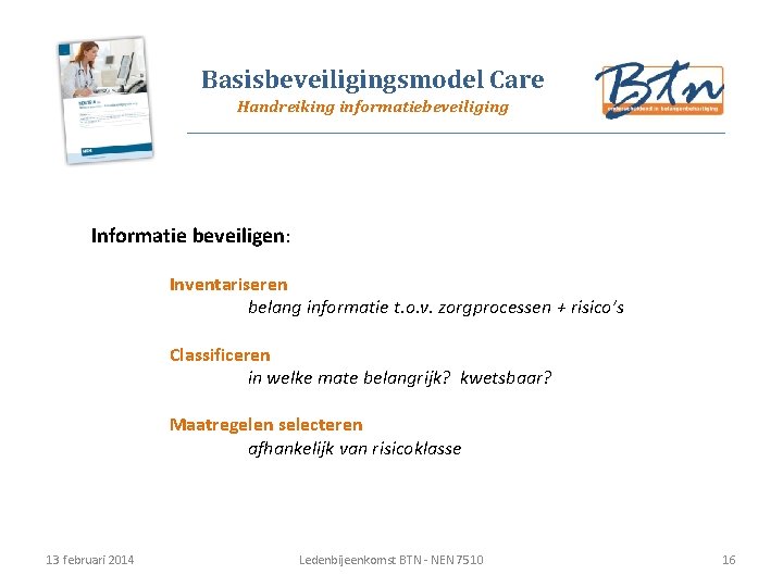 Basisbeveiligingsmodel Care Handreiking informatiebeveiliging Informatie beveiligen: Inventariseren belang informatie t. o. v. zorgprocessen +