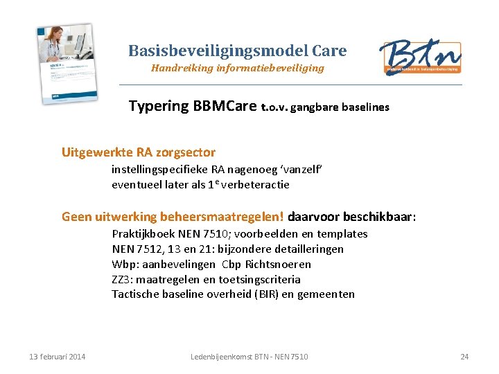 Basisbeveiligingsmodel Care Handreiking informatiebeveiliging Typering BBMCare t. o. v. gangbare baselines Uitgewerkte RA zorgsector