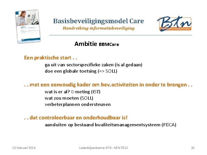 Basisbeveiligingsmodel Care Handreiking informatiebeveiliging Ambitie BBMCare Een praktische start. . ga uit van sectorspecifieke