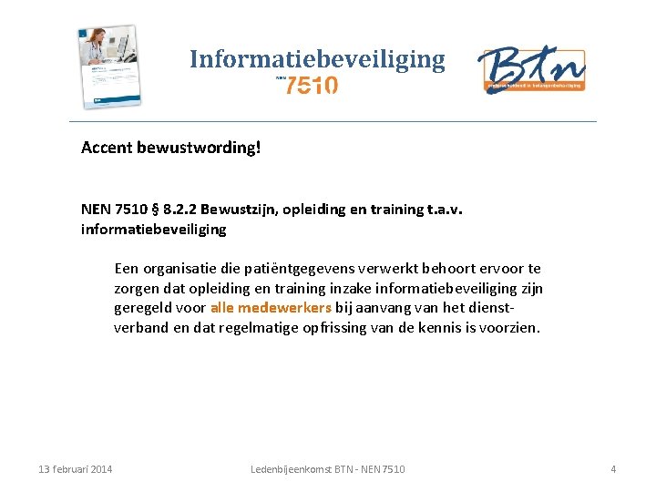 Informatiebeveiliging Accent bewustwording! NEN 7510 § 8. 2. 2 Bewustzijn, opleiding en training t.