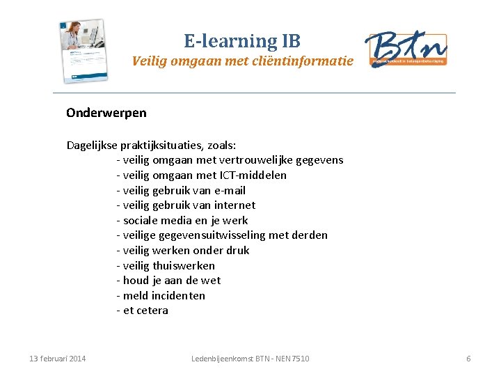 E-learning IB Veilig omgaan met cliëntinformatie Onderwerpen Dagelijkse praktijksituaties, zoals: - veilig omgaan met