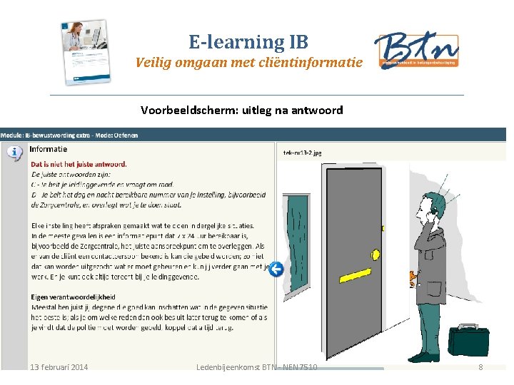 E-learning IB Veilig omgaan met cliëntinformatie Voorbeeldscherm: uitleg na antwoord 13 februari 2014 Ledenbijeenkomst