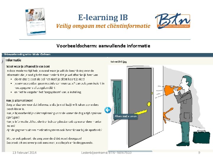 E-learning IB Veilig omgaan met cliëntinformatie Voorbeeldscherm: aanvullende informatie 13 februari 2014 Ledenbijeenkomst BTN