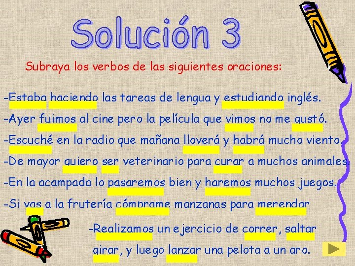 Subraya los verbos de las siguientes oraciones: -Estaba haciendo las tareas de lengua y