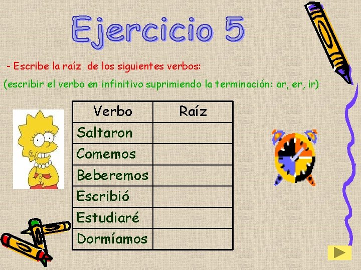 - Escribe la raíz de los siguientes verbos: (escribir el verbo en infinitivo suprimiendo