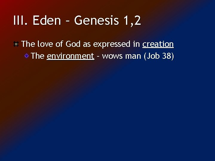 III. Eden – Genesis 1, 2 The love of God as expressed in creation