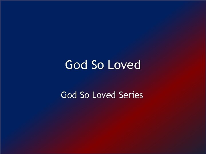 God So Loved Series 