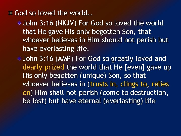 God so loved the world… John 3: 16 (NKJV) For God so loved the