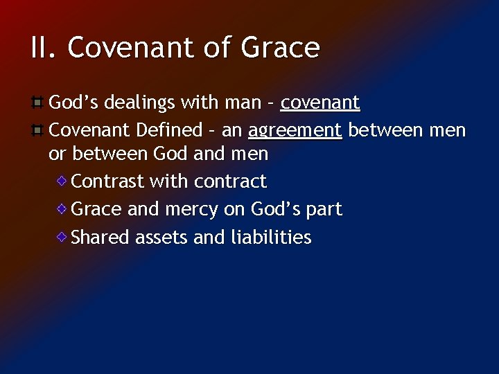 II. Covenant of Grace God’s dealings with man – covenant Covenant Defined – an