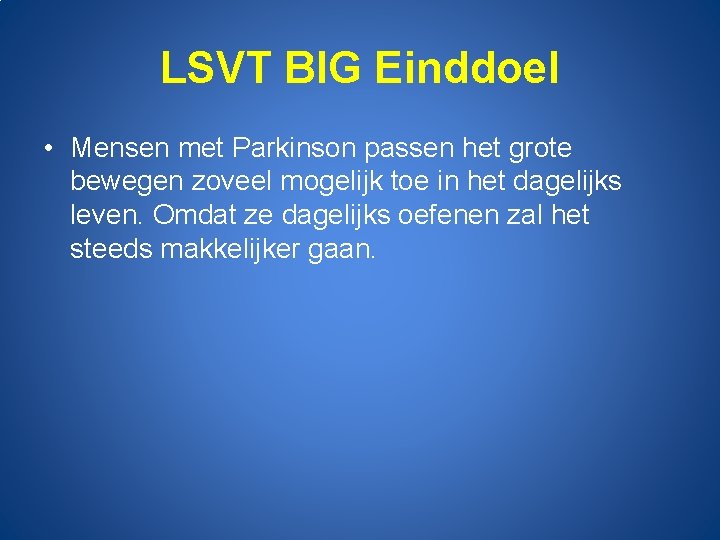 LSVT BIG Einddoel • Mensen met Parkinson passen het grote bewegen zoveel mogelijk toe