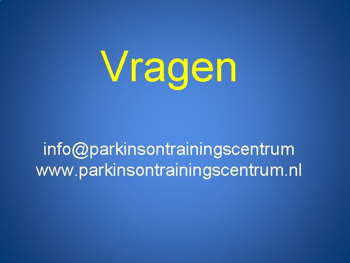 Vragen info@parkinsontrainingscentrum www. parkinsontrainingscentrum. nl 