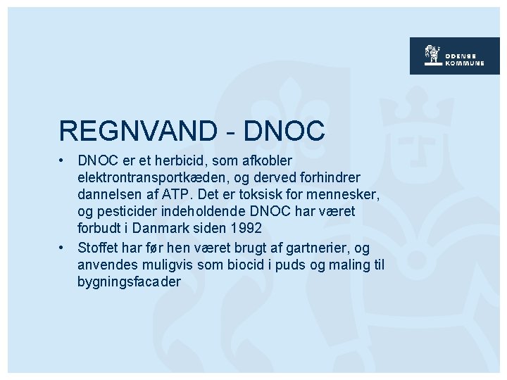 REGNVAND - DNOC • DNOC er et herbicid, som afkobler elektrontransportkæden, og derved forhindrer