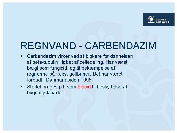 REGNVAND - CARBENDAZIM • Carbendazim virker ved at blokere for dannelsen af beta-tubulin i