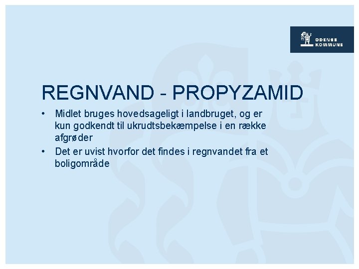 REGNVAND - PROPYZAMID • Midlet bruges hovedsageligt i landbruget, og er kun godkendt til