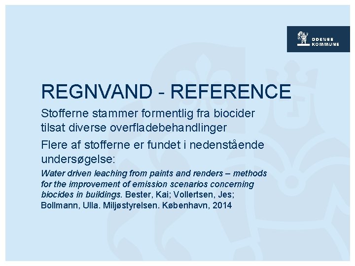 REGNVAND - REFERENCE Stofferne stammer formentlig fra biocider tilsat diverse overfladebehandlinger Flere af stofferne