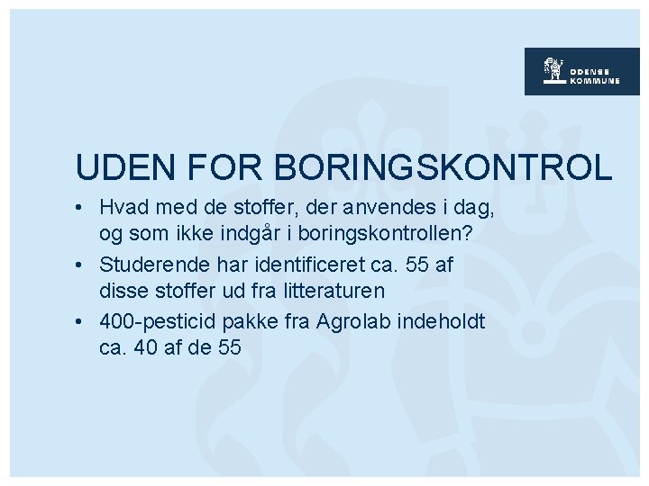 UDEN FOR BORINGSKONTROL • Hvad med de stoffer, der anvendes i dag, og som