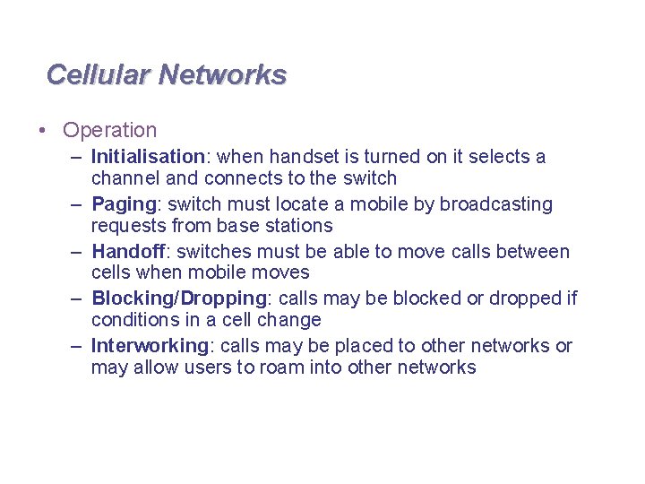 Cellular Networks • Operation – Initialisation: when handset is turned on it selects a