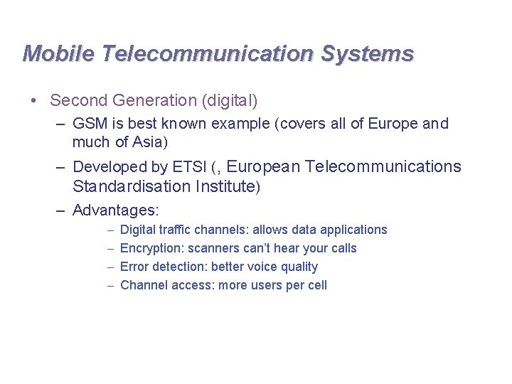 Mobile Telecommunication Systems • Second Generation (digital) – GSM is best known example (covers