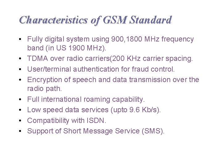Characteristics of GSM Standard • Fully digital system using 900, 1800 MHz frequency band