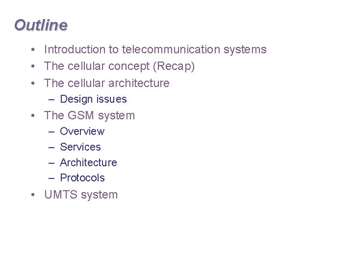 Outline • Introduction to telecommunication systems • The cellular concept (Recap) • The cellular