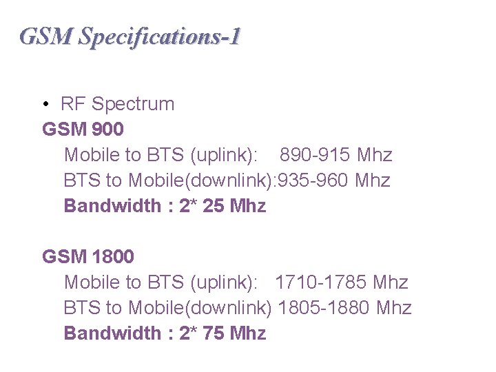 GSM Specifications-1 • RF Spectrum GSM 900 Mobile to BTS (uplink): 890 -915 Mhz