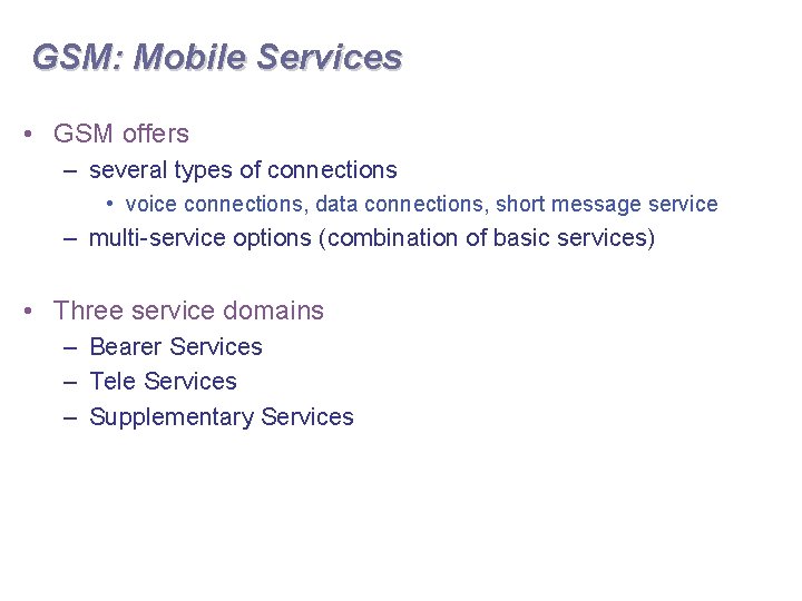 GSM: Mobile Services • GSM offers – several types of connections • voice connections,