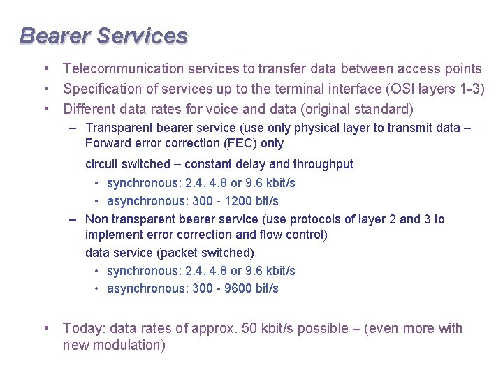 Bearer Services • Telecommunication services to transfer data between access points • Specification of