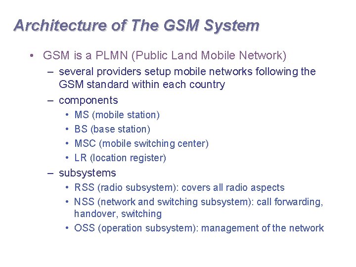 Architecture of The GSM System • GSM is a PLMN (Public Land Mobile Network)