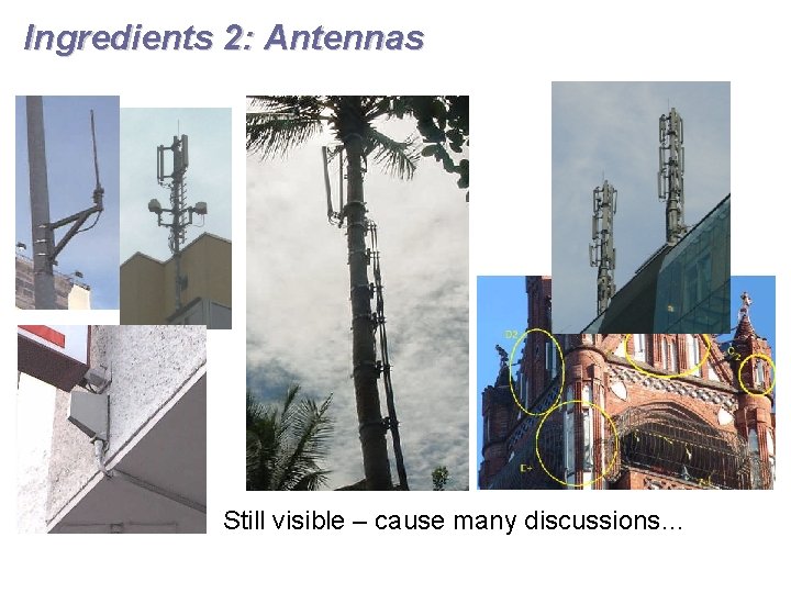 Ingredients 2: Antennas Still visible – cause many discussions… 