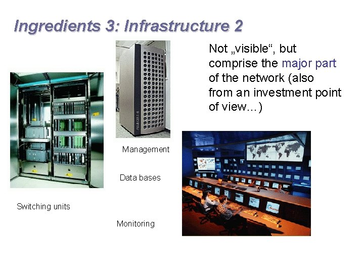 Ingredients 3: Infrastructure 2 Not „visible“, but comprise the major part of the network