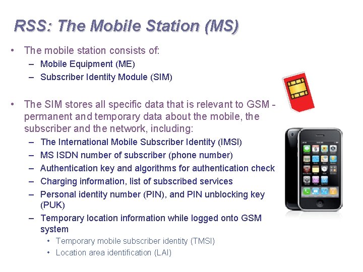 RSS: The Mobile Station (MS) • The mobile station consists of: – Mobile Equipment
