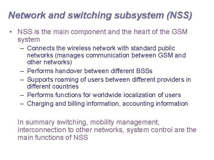 Network and switching subsystem (NSS) • NSS is the main component and the heart