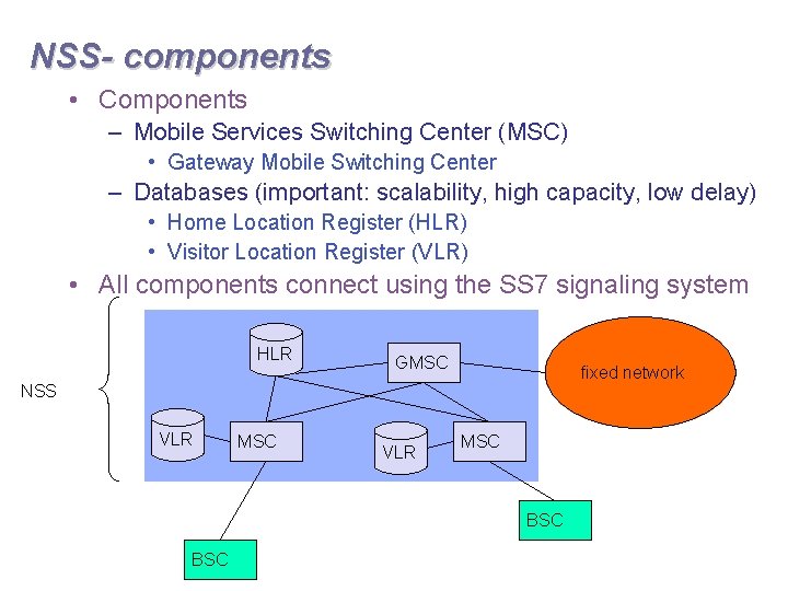 NSS- components • Components – Mobile Services Switching Center (MSC) • Gateway Mobile Switching