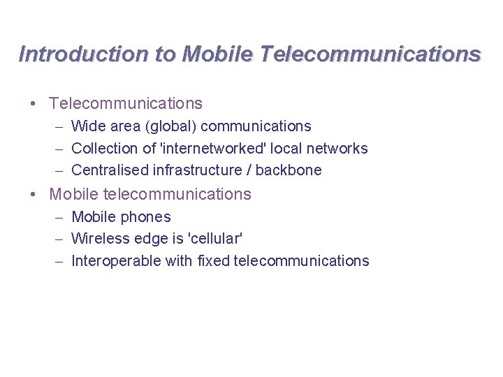 Introduction to Mobile Telecommunications • Telecommunications – Wide area (global) communications – Collection of